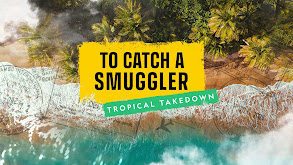 To Catch A Smuggler: Tropical Takedown thumbnail